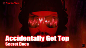 Accidentally Get Top Secret Docs