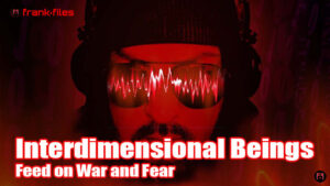 Interdimensional Beings Feed on War and Fear