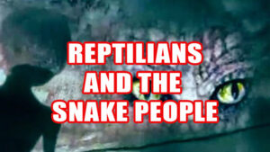 REPTILIANS AND THE SNAKE PEOPLE