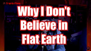 Why i don't Believe in Flat Earth