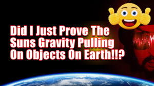 Did I just Prove The Suns Gravity Pulling on Objects on Earth