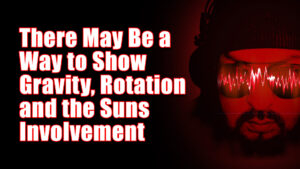 May Be a Way to Show Gravity, Rotation and the Suns Involvement