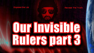 Our Invisible Rulers Part 3